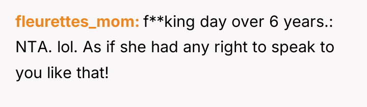 fleurettes_mom f**king day over 6 years.: NTA. lol. As if...