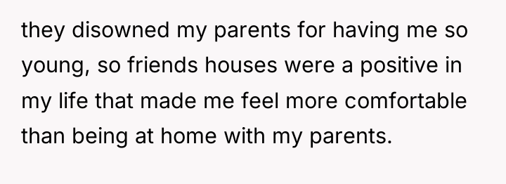 they disowned my parents for having me so young, so...