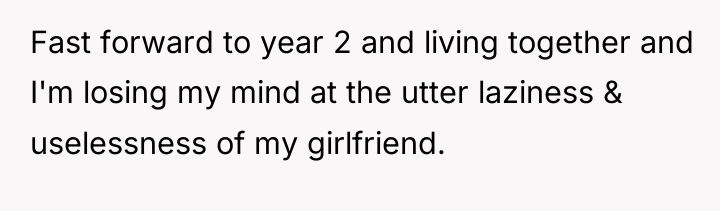 Fast forward to year 2 and living together and I'm...