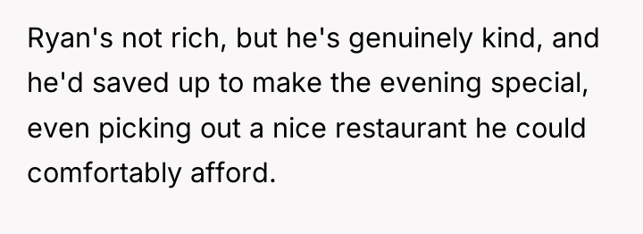 Ryan's not rich, but he's genuinely kind, and he'd saved...