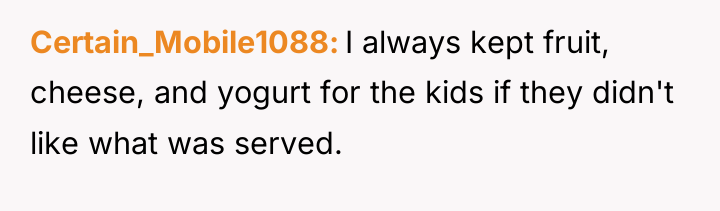 Certain_Mobile1088 I always kept fruit, cheese, and yogurt for the...