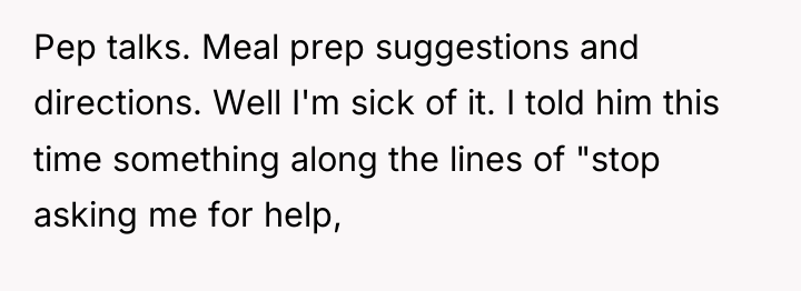 Pep talks. Meal prep suggestions and directions. Well I'm sick...