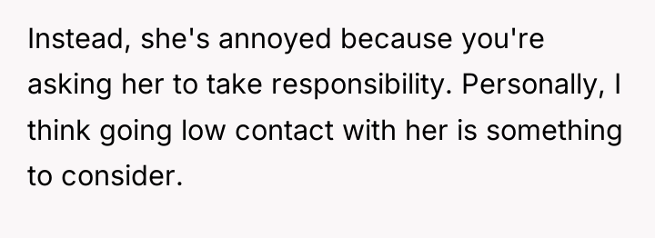 Instead, she's annoyed because you're asking her to take responsibility....