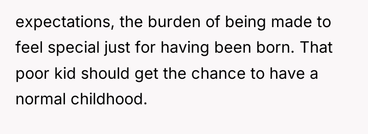 expectations, the burden of being made to feel special just...