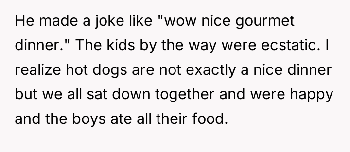 He made a joke like "wow nice gourmet dinner." The...