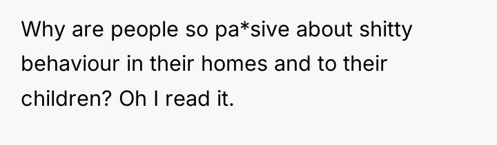 Why are people so pa*sive about shitty behaviour in their...