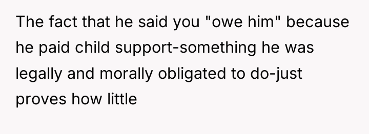 The fact that he said you "owe him" because he...
