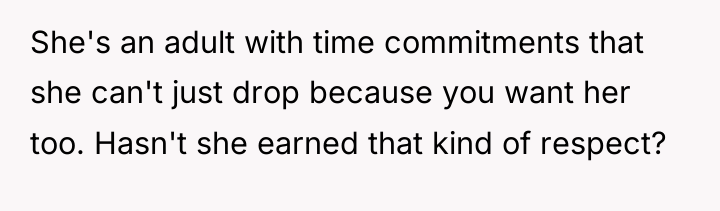 She's an adult with time commitments that she can't just...