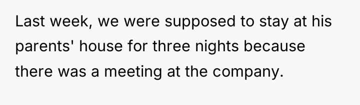 Last week, we were supposed to stay at his parents'...