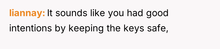 liannay It sounds like you had good intentions by keeping...