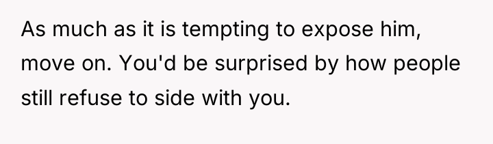As much as it is tempting to expose him, move...
