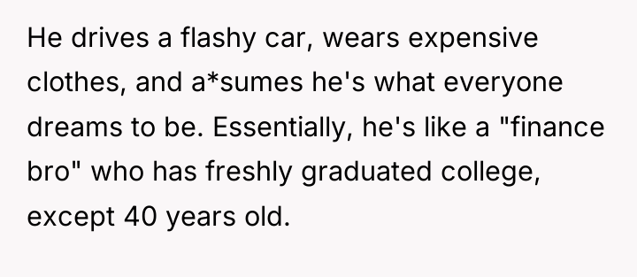 He drives a flashy car, wears expensive clothes, and a*sumes...