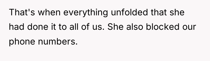 That's when everything unfolded that she had done it to...
