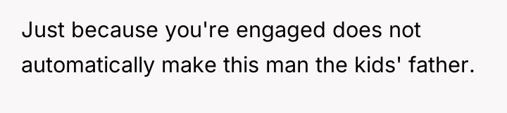 Just because you're engaged does not automatically make this man...