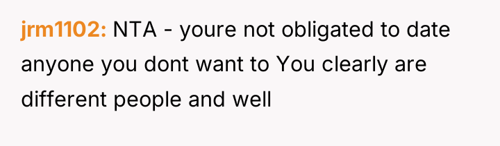 jrm1102 NTA - youre not obligated to date anyone you...