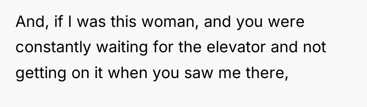 And, if I was this woman, and you were constantly...