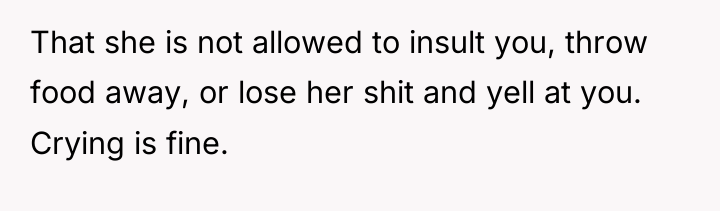 That she is not allowed to insult you, throw food...