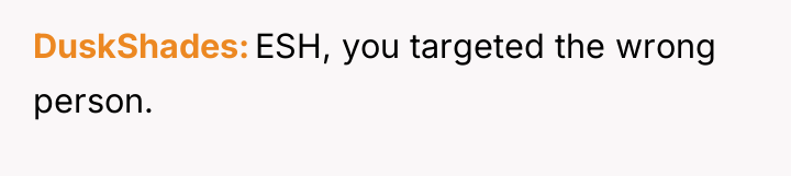 DuskShades ESH, you targeted the wrong person.