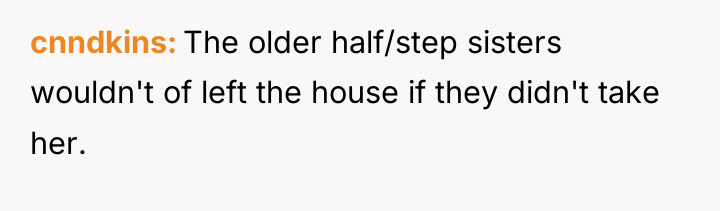 cnndkins The older half/step sisters wouldn't of left the house...