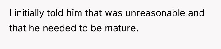 I initially told him that was unreasonable and that he...