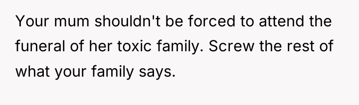 Your mum shouldn't be forced to attend the funeral of...