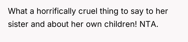 What a horrifically cruel thing to say to her sister...