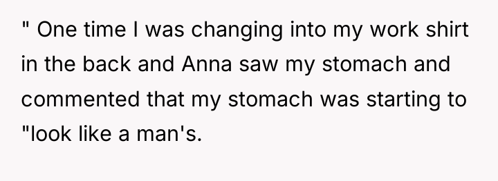 " One time I was changing into my work shirt...