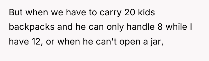 But when we have to carry 20 kids backpacks and...