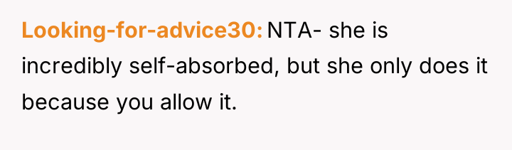 Looking-for-advice30 NTA- she is incredibly self-absorbed, but she only does...