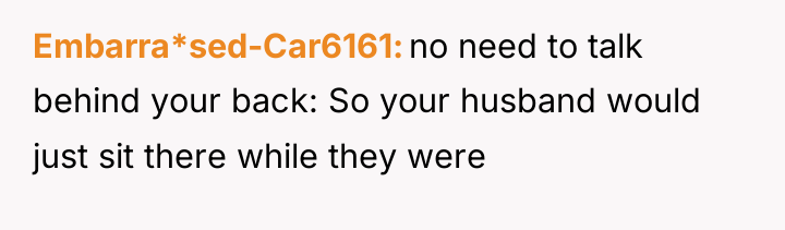Embarra*sed-Car6161 no need to talk behind your back: So your...