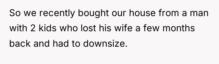 So we recently bought our house from a man with...