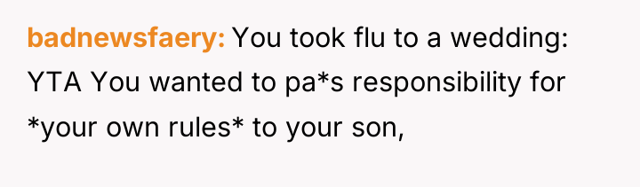 badnewsfaery You took flu to a wedding: YTA You wanted...