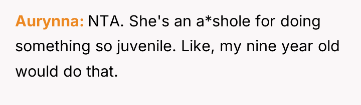 Aurynna NTA. She's an a*shole for doing something so juvenile....