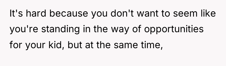 It's hard because you don't want to seem like you're...