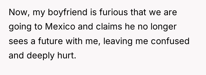 Now, my boyfriend is furious that we are going to...