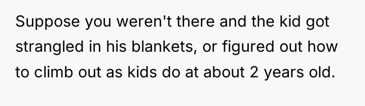 Suppose you weren't there and the kid got strangled in...