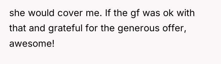 she would cover me. If the gf was ok with...