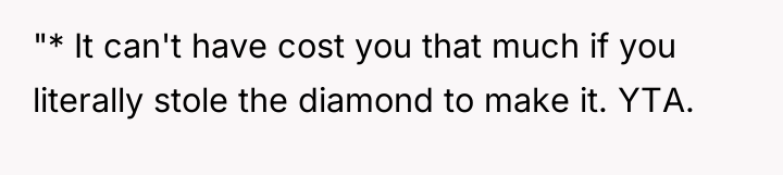 "* It can't have cost you that much if you...
