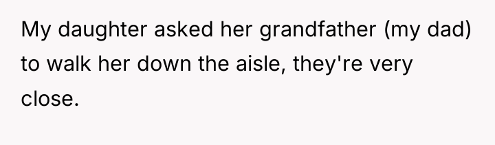 My daughter asked her grandfather (my dad) to walk her...