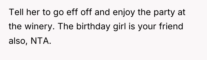 Tell her to go eff off and enjoy the party...
