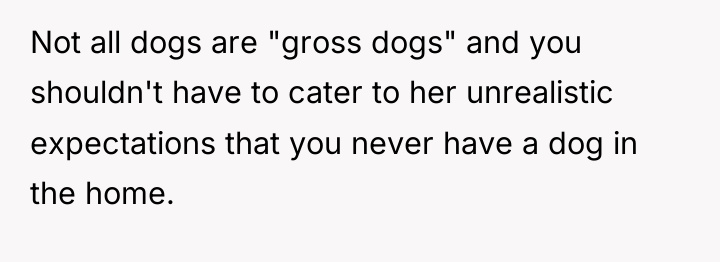 Not all dogs are "gross dogs" and you shouldn't have...