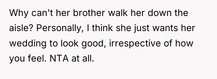 Why can't her brother walk her down the aisle? Personally,...
