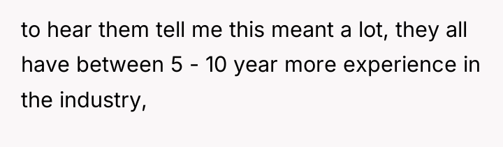 to hear them tell me this meant a lot, they...