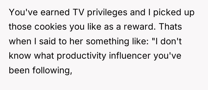 You've earned TV privileges and I picked up those cookies...