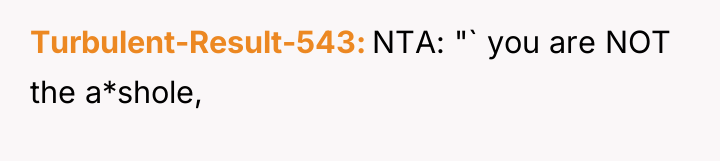 Turbulent-Result-543 NTA: "` you are NOT the a*shole,