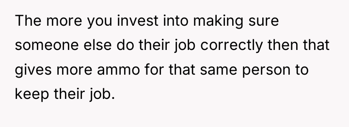 The more you invest into making sure someone else do...