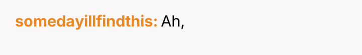 somedayillfindthis Ah,