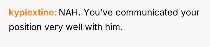 kypiextine NAH. You've communicated your position very well with him.