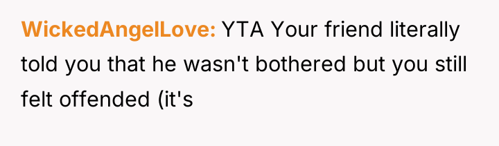 WickedAngelLove YTA Your friend literally told you that he wasn't...