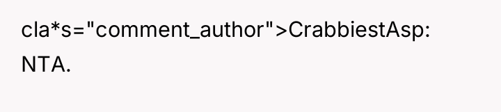 cla*s="comment_author">CrabbiestAsp: NTA.